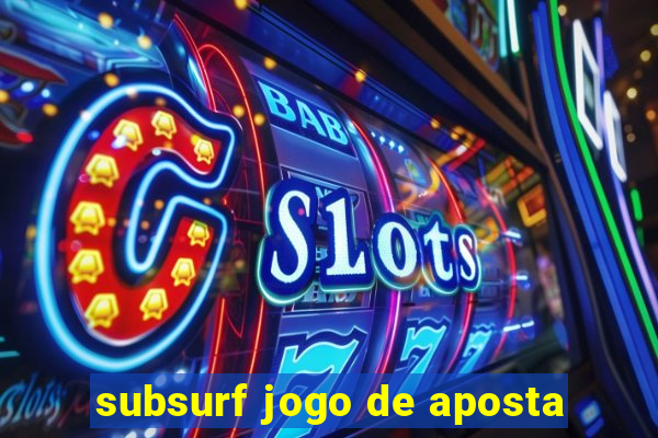 subsurf jogo de aposta